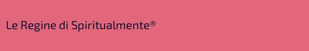 Le Regine di Spiritualmente®